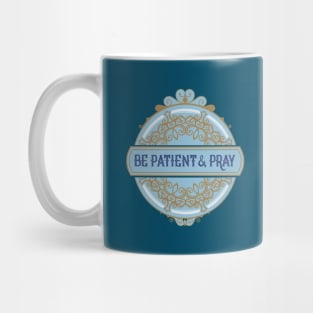 Be Patient and Pray Mug